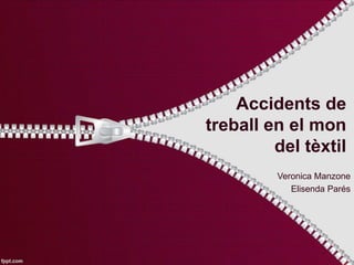Accidents de
treball en el mon
del tèxtil
Veronica Manzone
Elisenda Parés
 