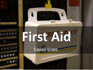 First Aid
Saves Lives
cc: Marcin Wichary - https://www.flickr.com/photos/8399025@N07
 