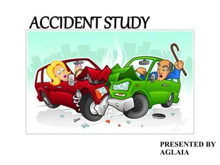 PRESENTED BY
AGLAIA
ACCIDENT STUDY
 