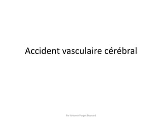 Accident vasculaire cérébral




          Par Antonin Forget Besnard
 