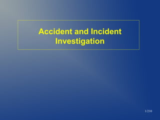 1/210
Accident and Incident
Investigation
 