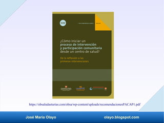 José María Olayo olayo.blogspot.com
https://obsaludasturias.com/obsa/wp-content/uploads/recomendacionesPACAP1.pdf
 