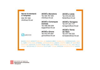 Servei d’orientació
a l’empresa
934 767 206
info@acc10.cat
ACCIÓ a Barcelona
Tel. 934 767 200
info@acc10.cat
ACCIÓ a Comarques
Centrals
Tel. 936 930 209
bages@acc10.cat
ACCIÓ a Girona
Tel. 872 975 991
girona@acc10.cat
ACCIÓ a Lleida
Tel. 973 243 355
lleida@acc10.cat
ACCIÓ a Tarragona
Tel. 977 251 717
tarragona@acc10.cat
ACCIÓ a Terres
de l’Ebre
Tel. 977 449 333
terresebre@acc10.cat@ACCIO
 