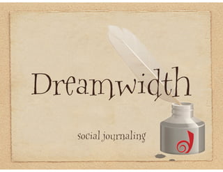 Dreamwidth
  social journaling
 