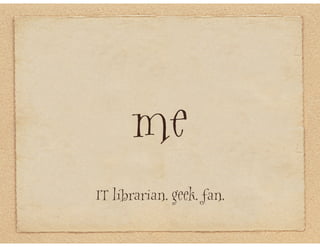 me
IT librarian. geek. fan.
 