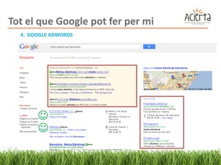 Tot el que Google pot fer per mi
  4. GOOGLE ADWORDS




       
       
 