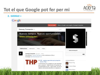 Tot el que Google pot fer per mi
 2. GOOGLE +
 