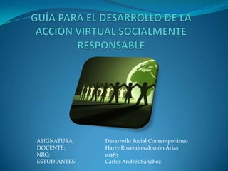 ASIGNATURA: Desarrollo Social Contemporáneo
DOCENTE: Harry Rosendo salomón Arias
NRC: 10283
ESTUDIANTES: Carlos Andrés Sánchez
 