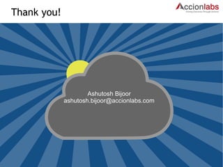 Ashutosh Bijoor 
ashutosh.bijoor@accionlabs.com 
Thank you! 

