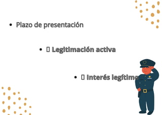 Legitimación activa
 Legitimación activa
Plazo de presentación
Plazo de presentación
 Interés legítimo
 Interés legítimo
 