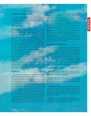 jul-sep 2014 | 23
a
a
o
a
0
ORACIÓNINTERCESORA
¡Momento especial del Culto Joven! Organiza grupos de
oración em pro de los Adolescentes y menores de la iglesia, y
principalmente a los adolescentes que están en medio nuestro
sin su padres.
TESTIMONIO
Después de su bautismo, Bryan, un muchacho de 13 años
de La Macarena, expresó una alegría que nunca había mos-
trado durante los casi diez meses en que vivió en compañía
de evangélicos. Él vino a refugiarse en casa en enero del 2008,
después que su hermano mayor – Andrey, de 14 años, fue
llevado por las guerrillas en noviembre del 2007. La madre
de Bryan no quería perder a otro hijo. Extrañamente Bryan
levantó su mano cuando George, el pastor de la casa preguntó
quién desearía ser bautizado. Sin saber bien lo que significaba,
Bryan simplemente deseó estar entre los “bautizados” porque
pensó que ese era un evento que no le gustaría perder. Fanny,
su madre, le había enseñado a creer en Dios; ella nunca tuvo
bases bíblicas profundas que le permitieran explicar cosas como
el significado del bautismo, o por qué la familia sufriera trage-
dias. Aunque Bryan no estuviera esperando, esas preguntas
fueron respondidas durante las cuatro clases de estudio bíblico
que tuvo como preparación para el bautismo. Cuando Bryan
terminó el estudio, George le preguntó si realmente quería par-
ticipar de la ceremonia del bautismo. Para su sorpresa, Bryan
respondió: “Al inicio no entendía lo que esto significaba, pero
durante las clases entendí el significado del bautismo y lo que
Dios quiere hacer con mi vida… ¡Quiero ser bautizado!” Antes
del bautismo Bryan dijo públicamente: “El Señor me cambió, y
ha permitido lo que estoy viviendo para su propósito especial”.
MENSAJE
“Dura cosa te es dar coces contra el aguijón.” (Hech. 26:14).
La obediencia nunca fue bienvenida en la vida del ser humano.
El niño empieza a gatear, descubre cómo se abre el armario y
derrumba las ollas, hace todo un desorden y no le gusta cuan-
do la madre dice alguna cosa. Y es así durante toda la vida,
la naturaleza humana lucha contra la obediencia. Y una de
las etapas de la vida en que es más difícil obedecer es la etapa
de la adolescencia y también de la juventud. Cómo es difícil
obedecer a los padres en esta etapa, y también a Dios. A los
padres es difícil porque en esta etapa pensamos que no depen-
demos de nadie más. A Dios porque lo que el mundo ofrece
al joven es diabólicamente atractivo a través de los medios de
comunicación y de los amigos. Pero la Biblia dice en Prov. 6:20
A obediência nunca foi bem vinda na vida do ser humano. A
criança começa a engatinhar, descobre como se abre o armário
e daí derruba as panelas, faz a maior bagunça e quando a mãe
vai falar alguma coisa ela não gosta. E assim por toda vida a
natureza humana luta contra a obediência. E uma das fases
da vida que é mais difícil obedecer é fase da adolescência e
também da juventude. Como é difícil obedecer aos pais nesta
fase e também a Deus. Aos pais é difícil porque pensamos nesta
fase que não dependemos mais de ninguém. A Deus porque o
que o mundo oferece para o jovem é diabolicamente atrativo
através da mídia e dos amigos. Mas a Bíblia diz em Pv 6.20 “Hijo
mío, obedece el mandamiento de tu padre y no abandones la
enseñanza de tu madre” y aún “Huye también de las pasiones
juveniles” (2Tm 2.22). El diablo sabe que cuando un joven o
adolescente empieza a trabajar para Dios no conformándose
con el mundo es un peligro para el infierno, porque la posición
en que Dios coloca al joven y al adolescente es altísima. En 1
Juan 2.14 está escrito: Les he escrito a ustedes, jóvenes, porque
son fuertes,  y la palabra de Dios permanece en ustedes, y han
vencido al maligno”. La posición de Dios es esta, pero ¿cuántos
de nosotros estamos en esta posición?
ESPÍRITUDEPROFECÍA
Para una adolescente que había cumplido diecisiete años
el 26 de noviembre de 1844, esta era una visión animadora.
Físicamente enferma y abatida de espíritu, ella debe haberse
preguntado con respecto a su futuro. La fecha específica que-
dó olvidada, pero fue en diciembre de 1844. Elena describe lo
que sucedió: “por la mañana nos arrodillamos para el culto de
familia. No había excitación, y sólo nosotras, cinco mujeres,
estábamos allí. Mientras yo oraba, el poder de Dios descendió
sobre mí como nunca lo había sentido. Quedé arrobada en
una visión de la gloria de Dios. Me parecía estar elevándome
cada vez más lejos de la tierra (Primeros escritos, pg. 13).
MANOSALAOBRA
Alabanza: Invita a un grupo de adolescentes para hacer
el momento de alabanza en este día, dales la oportunidad de
participar en los programas de la iglesia.
Oración intercesora: Reúne grupos de oración. Cada
grupo debe orar por un menor o adolescente de la iglesia,
será interesante que ellos se queden en el centro del grupo
de oración.
Testimonio: El testimonio relatado podrá tener más efec-
to si un grupo de jóvenes lo realiza o cuenta el testimonio de
una manera más dinámica, para que llame la completamente
la atención de la iglesia. Pero algún adolescente o menor que
tenga una experiencia notable puede ser invitado para hacer
esta parte del programa.
Mensaje: En este momento del programa puedes invitar a
un pedagogo o pastor de jóvenes para que tenga un testimonio
relacionado con el Bautismo de la Primavera.
ProvaFinal
 