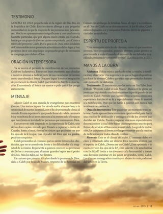 oct-dic 2015 | 11
TESTIMONIO
MOCHA ES UNA pequeña isla en la región del Bío-Bío, en
la República de Chile. Este territorio alberga a una pequeña
comunidad en la que la mayoría de las personas son pescado-
res. Mocha es aparentemente insignificante y con una historia
bastante particular, que por alguna razón estaba en el olvido,
hasta que un grupo de jóvenes quiso conquistarla para Cristo a
través del proyecto Caleb. Por la gracia de Dios, estos soldados
deCristoestablecieronpresenciaadventistaendicholugar,yhoy
podemos decir con alegría que un pequeño grupo de hermanos
se congrega para alabar a Dios.
ORACIÓN INTERCESORA
Ya se acerca el período de movilización de los proyectos
Caleb en Sudamérica. Este es un buen momento para desafiar
a nuestros jóvenes a dedicar parte de sus vacaciones de verano
comounaofrendaalSeñor.Oraparalograrlamayorintegración
de jóvenes en la Misión Caleb que tendrá tu distrito o Asocia-
ción. Encomienda al Señor tus sueños o pide que él los ponga
en tu mente.
MENSAJE
Misión Caleb es una escuela de evangelismo para nuestros
jóvenes. Una instancia para dar rienda suelta a los sueños y a la
creatividaddenuestrajuventud,conelfindepresentarleaJesúsal
mundo. Es una experiencia que puede llenar de vida la caminata
fríaymonótonadeunjovenquenuncahapresenciadoelimpacto
que hace Jesús en la vida de las personas que caminan sin Dios.
Este proyecto está inspirado en la experiencia de Caleb, uno
de los doce espías, enviado por Moisés a explorar la tierra de
Canaán. Junto a Josué, fueron los únicos que pudieron ver por
los ojos de la fe lo que, con el poder del Dios que los guiaba,
podrían conquistar.
Caleb personifica al cristiano que no siente temor a los obs-
táculos, que no se amedrenta frente a las dificultades y la mag-
nitud de la misión. Representa a quienes creen en las promesas
del Señor y avanzan para alcanzar grandes logros en el poder
de Dios. Para los tales, no hay límites.
Es curioso que pasaron 45 años desde la promesa de Dios,
dada a Caleb por boca de Moisés, respecto de su heredad en
Canaán; sin embargo, la fortaleza física, el vigor y la confianza
en el Dios de Caleb no se desvanecieron. A los 85 años, Caleb
estuvo dispuesto a ir y conquistar Hebrón, tierra de gigantes y
ciudades amuralladas.
ESPÍRITU DE PROFECÍA
“Con semejante ejército de obreros, como el que nuestros
jóvenes, bien preparados, podrían proveer, ¡cuán pronto se
proclamaría a todo el mundo el mensaje de un Salvador cru-
cificado, resucitado y próximo a venir!” (La educación, p. 271).
MANOS A LA OBRA
Alabanza:Utilizamúsicaquehablesobrelamisión,latestifi-
cación y el servicio. Una sugerencia es que se hagan diapositivas
confotosdejóvenesCalebsyqueestasseanpresentadasdurante
este momento de alabanza.
Testimonio: El testimonio puedes verlo en YouTube, bajo
el título: “Proyecto Caleb en Isla Mocha”. Busca en tu iglesia un
joven que haya tenido una linda experiencia participando de un
proyecto Caleb. Permite que cuente cómo se sintió, cómo esta
experiencia fortaleció su fe y especialmente cómo lo motivó
a la testificación. Pide que les hable a quienes aún nunca han
tenido esta experiencia.
Oración intercesora: Este puede ser un momento muy so-
lemne. Puede aprovecharse como una oportunidad para hacer
una oración de dedicación y consagración de los jóvenes que
decidan ser Calebs. Puedes preparar una mesa especialmente
decorada sobre la cual debe haber un compromiso escrito para
firmar, de servicio a Dios como joven Caleb. Luego de la invita-
ción, los que pasen al frente pueden permanecer para la oración
de dedicación por todos ellos de rodillas.
Mensaje: Este es el clímax del culto. El mensaje debe ser
claro y el llamado debe ser directo. Dios necesita jóvenes con
el espíritu de Caleb. ¿Deseas ser un Caleb? ¿Eres optimista o te
cuesta ver con los ojos de la fe? ¿Eres valiente o te amedrentas
con facilidad? Invita a tus jóvenes y a la hermandad a tomar
una decisión: caminar en los pasos de grandes, como Caleb.
Los jóvenes consagrados constituyen el ejército más poderoso
del Señor en la Tierra.
 