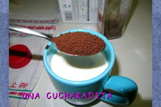 UNA CUCHARADITA 