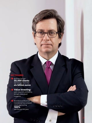 KEY FIGURES
Bestinver has over
50,000 clients
and manages more than
six billion euros
Value investing:
seeks long-term profitability
through undervalued
companies
Bestinfond and Bestinver
International have amassed
returns approaching
100%
over the past five years
21
 