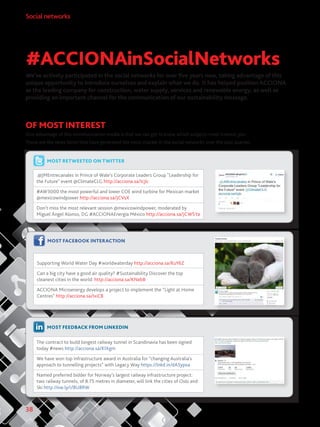 38
Social networks
We’ve actively participated in the social networks for over five years now, taking advantage of this
unique opportunity to introduce ourselves and explain what we do. It has helped position ACCIONA
as the leading company for construction, water supply, services and renewable energy, as well as
providing an important channel for the communication of our sustainability message.
#ACCIONAinSocialNetworks
OF MOST INTEREST
One advantage of this communication media is that we can get to know which subjects most interest you.
These are the news items that have generated the most chatter in the social networks over the past quarter.
.@JMEntrecanales in Prince of Wale’s Corporate Leaders Group Leadership for
the Future event @ClimateCLG http://acciona.sa/IcjIc
#AW3000 the most powerful and lower COE wind turbine for Mexican market
@mexicowindpower http://acciona.sa/JCVsX
Don’t miss the most relevant session @mexicowindpower, moderated by
Miguel Ángel Alonso, DG #ACCIONAEnergía México http://acciona.sa/JCW5Ya
MOST RETWEETED ON TWITTER
MOST FACEBOOK INTERACTION
Supporting World Water Day #worldwaterday http://acciona.sa/KuY6Z
Can a big city have a good air quality? #Sustainability Discover the top
cleanest cities in the world: http://acciona.sa/KNebB
ACCIONA Microenergy develops a project to implement the “Light at Home
Centres” http://acciona.sa/IxiCB
The contract to build longest railway tunnel in Scandinavia has been signed
today #news http://acciona.sa/KIXgm
We have won top infrastructure award in Australia for “changing Australia’s
approach to tunnelling projects” with Legacy Way https://lnkd.in/dA5ypxa
Named preferred bidder for Norway’s largest railway infrastructure project:
two railway tunnels, of 8.75 metres in diameter, will link the cities of Oslo and
Ski http://ow.ly/i/8U8RW
MOST FEEDBACK FROM LINKEDIN
 