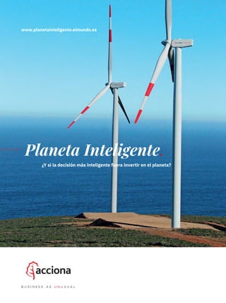 www.planetainteligente.elmundo.es
Planeta Inteligente.
¿Y si la decisión más inteligente fuera invertir en el planeta?
ACCIONA 70 ACCIONA CONTRA.indd 3ACCIONA 70 ACCIONA CONTRA.indd 3 18/12/18 12:0318/12/18 12:03
 