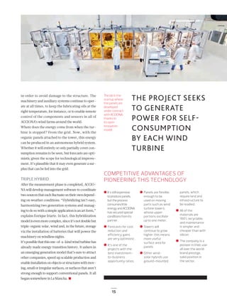 15
SERVICIOS
in order to avoid damage to the structure. The
machinery and auxiliary systems continue to oper-
ate at all times, to keep the lubricating oils at the
right temperature, for instance, or to enable remote
control of the components and sensors in all of
ACCIONA’s wind farms around the world.
Where does the energy come from when the tur-
bine is stopped? From the grid. Now, with the
organic panels attached to the tower, this energy
can be produced in an autonomous hybrid system.
Whether it will entirely or only partially cover con-
sumption remains to be seen, but forecasts are opti-
mistic given the scope for technological improve-
ment. It’s plausible that it may even generate a sur-
plus that can be fed into the grid.
TRIPLE HYBRID
After the measurement phase is completed, ACCIO-
NA will develop management software to coordinate
twosourcesthateachﬂuctuateontheirowndepend-
ing on weather conditions. “Hybridizing isn’t easy,
harmonizing two generation systems and manag-
ingtodosowithasimpleapplicationisanartform,”
explains Enrique Iriarte. In fact, this hybridization
modelisevenmorecomplex,sinceit’snotdoublebut
triple: organic solar, wind and, in the future, storage
via the installation of batteries that will power the
machineryonwindlessnights.
It’spossiblethatthisone-of-a-kindwindturbinehas
already made energy transition history. It ushers in
an emerging generation model that’s sure to attract
other companies, speed up scalable production and
enableinstallationonobjectsorstructureswithmov-
ing,smallorirregularsurfaces,orsurfacesthataren’t
strong enough to support conventional panels. It all
begansomewhereinLaMancha.
The lab in the
startup where
the panels are
developed
under contract
with ACCIONA,
thanks to
its open
innovation
model.
THE PROJECT SEEKS
TO GENERATE
POWER FOR SELF-
CONSUMPTION
BY EACH WIND
TURBINE
COMPETITIVE ADVANTAGES OF
PIONEERING THIS TECHNOLOGY
It’sstillexpensive
toproducepanels,
buttheprocess
consumeslittle
energyandACCIONA
hassecuredspecial
conditionsfromits
partner.
Forecasts for cost
reduction and
efficiency gains
are very optimistic.
It’s one of the
projects with the
best investment-
to-business
opportunity ratios.
Panels are flexible
enough to be
used on moving
parts such as wind
turbine towers,
whose upper
portions oscillate
up to one meter.
Towers will
continue to grow
higher: this means
more useful
surface area for
panels.
Other wind-
solar hybrids use
ground-mounted
panels, which
require land and
infrastructure to
be readied.
All of the
materials are
100% recyclable,
and maintenance
is simpler and
cheaper than with
silicon.
The company is a
pioneer in their use
all over the world:
brand prestige,
solid position in
the sector.
12-15_ACCIONA_Hibridacion_ENG2.indd 15 25/7/19 16:58
 