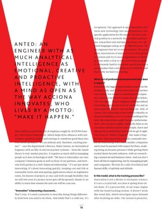 18
WThis could be an ad for the sort of employee sought by ACCIONA Ener-
gy’s Innovation Department, which helps drive alliances with uni-
versities, research centers and startups to transform good ideas into
even better products. “It’s an arduous and, therefore, exciting jour-
ney” —says the department’s director, Belén Linares, an Aeronautical
Engineer with an MSc in electrical power systems— from lab-based
theory to real-market practice. It requires as much skill at managing
people as it does technological skill: “We have to internalize our own
company’s business goals as well as those of our partners, and moti-
vate both parties in a well-balanced relationship.” It’s not just about
innovating, it’s about innovating quickly, keeping cost and risk at
reasonable levels and anticipating applications where no legislation
exists, for dozens of projects at once and with enough ﬂexibility that
we still win even if a project never gets oﬀ the ground, thanks to an
ability to learn that ensures the next one will be a success.
“Innovation” is becoming a buzzword...
That’s true, it’s used constantly to describe doing things diﬀerent-
ly from how you used to do them. And while that’s a valid use, it’s
WWWWWWWWWWWWWWWWWWWWWWWW
too general. Our approach is open innovation that
turns new technology into useful products, into
speciﬁc applications for the market. We have a piv-
otal position in a network that includes universi-
ties, researchers and startups that all use very dif-
ferent languages and go at very diﬀerent paces. We
are engineers but we’re not developers. We track
down innovations of interest to us in this global
ecosystem and try to secure agreements to devel-
op them with a view to very clear business goals.
It’s extremely hard to transform a good idea into a
good product that contributes to our EBITDA, and
that’s why we ﬁnd it so exciting.
What sort of professional and personal traits does
it require?
Sometimes the biggest opportunities come from the
smallest leads, and in innovation there are barriers
everywhere. You wonder if something is too expen-
sive, about the fact that it’s never been done before,
if it’s too risky... We are engineers with specialized
knowledge, but we also look for creativity and an
open mind that doesn’t rule anything out. And, of
course, the technological discretion to identify or
discardpossibilitiessowe’renotjustfumblinginthe
dark.Bigcorporationsusuallybecomecumbersome.
That’s why our goal is agility, taking the helm so we
can make mistakes quickly and cheaply, learn and
then get back behind that helm until we get it right.
Our motto is “Make it happen”, but make it hap-
pen fast. Open innovation entails a mutually ben-
eficial relationship with much smaller companies
anditmustbepursuedwithrespectforthem,avoid-
ing being an invasive presence while getting them
excited about the joint endeavor, with an overarch-
ing commercial and business vision. And you don’t
learnallthisinengineering,butbymanagingpeople
and companies. We look for a mix of technical and
humanskills,ofaptitudeandattitude.
In this model, what is the tracking process like?
Innovation is not a divine or stochastic science;
it’s not a crystal ball, nor does it spring from tal-
ent alone. It’s a process that, in our team, begins
with the trend tracking system. It doesn’t work
like trend labs, which investigate upon demand
after receiving an order. Our system is proactive,
16-21_ACCIONA_Entrevista_Belen_Linares_ENG2.indd 18 26/7/19 16:45
 