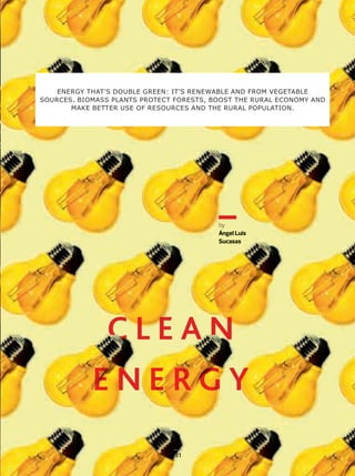 bbbyb
Ángel Luis
Sucasas
ENERGY THAT’S DOUBLE GREEN: IT’S RENEWABLE AND FROM VEGETABLE
SOURCES. BIOMASS PLANTS PROTECT FORESTS, BOOST THE RURAL ECONOMY AND
MAKE BETTER USE OF RESOURCES AND THE RURAL POPULATION.
31
30-35_ACCIONA_Como_Funciona3_ENG2.indd 31 26/7/19 16:42
 