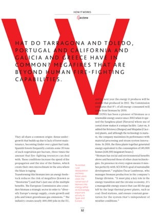 32
W
HOW IT WORKS
They all share a common origin: dense under-
growth that builds up due to lack of forest main-
tenance, becoming tinder over a giant fuel tank.
Spanish forests frequently contain some 30 tons
of such vegetation per hectare, three times the
amount that fire-fighting resources can deal
with. These conditions increase the speed of ﬁre
propagation and the size of the flames, which
create their own microclimate in the area where
the blaze is raging.
Transforming this biomass into an energy feeds-
tock reduces the risk of megafires (known as
“ﬁrestorms”) and that’s just one of the multiple
beneﬁts. The European Commission also consi-
ders biomass a strategic sector in order to “diver-
sify Europe’s energy supply, create growth and
jobs and lower greenhouse gas emissions.” The
industry creates nearly 400,000 jobs in the EU,
H AT D O TA R R A G O N A A N D T O L E D O ,
P O R T U G A L A N D C A L I F O R N I A A N D
G A L I C I A A N D G R E E C E H A V E I N
C O M M O N ? M E G A F I R E S T H AT A R E
B E Y O N D H U M A N F I R E - F I G H T I N G
C A PA B I L I T I E S .
and by next year the energy it produces will be
double that produced in 2012. The Commission
estimates that 8% of all energy consumed will
come from biomass by 2050.
ACCIONA has been a pioneer of biomass as a
renewable energy source since 2002 when it ope-
ned the Sangüesa plant (Navarra) whose use of
cereal straw makes it a unique facility. Later on, it
added the Briviesca (Burgos) and Miajadas (Cáce-
res) plants, and although the technology is matu-
re, the company maximizes its performance with
material processing and steam system innova-
tions. In 2018, the three plants together generated
energy equivalent to the consumption of 140,000
homes (428,000 megawatt hours.)
“Biomass has social and environmental beneﬁts
above and beyond those of other clean technolo-
gies. Its presence in every region means it mes-
hes perfectly with ACCIONA’s goal of sustainable
development,” explains Óscar Lumbreras, who
manages biomass production in the company’s
Energy division. “It must play a key role in the
energy transition and the circular economy; it’s
a manageable energy source that can ﬁll the gap
left by the large thermal power plants, such as
coal-fired stations, and ensure constant gene-
ration for the system that’s independent of
weather conditions.”
To combat
rural
depopulation
and keep
forest areas
clean, the
conversion of
biomass into
energy will be
an increasingly
important
activity in
Spain and
Europe.
30-35_ACCIONA_Como_Funciona3_ENG2.indd 32 25/7/19 17:08
 