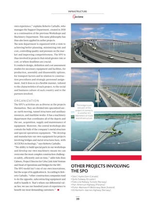 39
INFRASTRUCTURE
own experience,” explains Roberto Carballo, who
manages the Support Department, created in 2018
as a continuation of the previous Workshops and
Machinery Department. This same philosophy has
thus also been applied in earlier projects.
The new department is organized with a view to
achieving better planning, minimizing risk and
cost, controlling quality and pressure on the mar-
ket and improving competitiveness. The SPO is
thus involved in projects that entail greater risk or
cost, or where deadlines are crucial.
It conducts design, deﬁnition and cost assessment
studies for necessary equipment and facilities, for
production, assembly and disassembly options,
for transport factors and in relation to construc-
tion procedures and strategic personnel assign-
ment. And it does so in a ﬂexible manner, tailored
to the characteristics of each project, to the social
and business culture of each country and to the
partners involved.
ORGANIZATION
The SPO’s activities are as diverse as the projects
themselves. They are divided into specialized are-
as: earth moving, tunnel structures and auxiliary
resources, and maritime works. It has a machinery
department that coordinates all of the depots and
the use, acquisition, supply and maintenance of
equipment. Moreover, the central workshops also
contain the bulk of the company’s metal structure
and special operations equipment. “We develop
and manufacture our own equipment for projects
involving bridges and metal structures here, with
ACCIONA technology,” says Roberto Carballo.
“The ability to build special parts in our workshops
and develop our own machinery means we can
overcome the most complex construction challeng-
es safely, efficiently and on time,” adds Julio Ruiz
Cabrero,ProjectDirectorforCebuLinkJointVenture
andHeadofOperationsandBridgesfortheSBU.
The SPO model isn’t one of our own innovations,
but the scope of its application is. According to Rob-
erto Carballo, “other construction companies tend
to do the opposite, subcontracting equipment and
staﬀ to handle it. That’s where our diﬀerential val-
ue lies; we use our hundred years of experience to
beneﬁt our most demanding customers.”
OTHER PROJECTS INVOLVING
THESPO
• Site C Hydro Dam (Canada)
• Quito Subway (Ecuador)
• Follo Line Railway Tunnels (Norway)
• Pan-American Highway (Panama)
• Puhoi-Warkworth Motorway (New Zealand)
• E6 Ranheim-Værnes Highway (Norway)
The bridge is just
one part of the
project. It connects
to another 8.5
kilometers of roads
and infrastructure.
36-39_ACCIONA_Megaproyectos_ENG.indd 39 24/7/19 21:38
 
