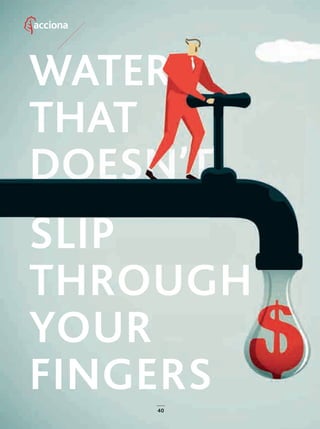 40
WATER
THAT
DOESN’T
SLIP
THROUGH
YOUR
FINGERS
40400
40_43_ACCIONA_Agua_ENG.indd 40 24/7/19 21:42
 