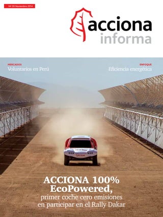 Nº 59 Noviembre 2014
ACCIONA 100%
EcoPowered,
primer coche cero emisiones
en participar en el Rally Dakar
ENFOQUEMERCADOS
Eﬁciencia energéticaVoluntarios en Perú
 