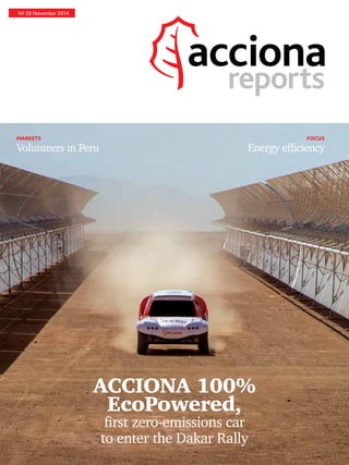 Nº 59 November 2014
reports
ACCIONA 100%
EcoPowered,
first zero-emissions car
to enter the Dakar Rally
FOCUSMARKETS
Energy efficiencyVolunteers in Peru
 
