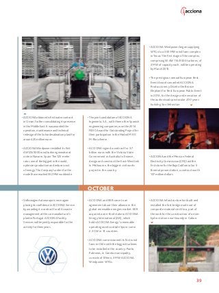 39
OCTOBER
• ACCIONA Windpower installed its first
AW125/3000 wind turbine generator at
a site in Navarre, Spain. The 125-meter
rotor, one of the biggest in the world,
optimizes production and reduces cost
of energy. The Company’s orders for the
model have reached 552 MW worldwide.
• Volkswagen Autoeuropa is once again
placing its confidence in ACCIONA Service
by awarding it a contract for all its waste
management at the car manufacturer’s
plant in Portugal. ACCIONA Facility
Services will be jointly responsible for the
activity for three years.
• ACCIONA obtained is first water contract
in Oman, further consolidating its presence
in the Middle East. It was awarded the
operation, maintenance and technical
redesign of the Sohar desalination plant for
around 20 million euros.
• ACCIONA signed a contract for 3.7
billion euros with the Victoria State
Government in Australia to finance,
design and construct the East-West Link
in Melbourne, the biggest civil works
project in the country.
• The joint candidature of ACCIONA
Ingeniería, S.A., with three other Spanish
engineering companies, won the 2014
FIDIC Award for Outstanding Project for
their participation in the Madrid M-30
M-Río scheme.
• ACCIONA and the Mexican Federal
Electricity Commission (CFE) laid the
first stone for the Baja California Sur 5
thermal power station, a contract worth
107 million dollars.
• ACCIONA commissioned its first wind
farm in Chile with the biggest turbines
to be installed in the country. Punta
Palmeras, in Canela municipality,
consists of fifteen, 3 MW ACCIONA
Windpower WTGs.
• ACCIONA Windpower began supplying
WTGs to a 300 MW wind farm complex
in Texas. The first stage of the complex,
comprising 50 AW 116/3000 turbines, of
3 MW of capacity each, will be operating
by March 2015.
• The prestigious annual European Best
Event Awards awarded ACCIONA
Producciones y Diseño the Bronze
Elephant for Best European Public Event
in 2013, for the design and execution of
the audiovisual spectacular 200 years
building San Sebastian.
• ACCIONA Infrastructure has built and
installed the first bridge made out of
composite materials in Africa, part of
the work for the construction of a mini-
hydro station near Iboundji in Gabon.
• ACCIONA and KKR came to an
agreement about their alliance in the
global renewable energies market. KKR
acquired a one-third stake in ACCIONA
Energy International (AEI), which
holds ACCIONA Energy’s renewable
operating assets outside Spain: some
2.3 GW in 14 countries.
 