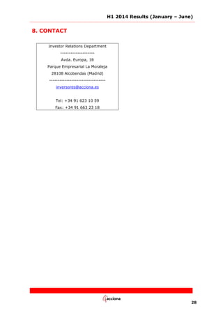 H1 2014 Results (January – June)
28
8. CONTACT
Investor Relations Department
--------------------
Avda. Europa, 18
Parque Empresarial La Moraleja
28108 Alcobendas (Madrid)
---------------------------------
inversores@acciona.es
Tel: +34 91 623 10 59
Fax: +34 91 663 23 18
 