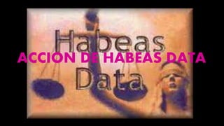 ACCION DE HABEAS DATA
 