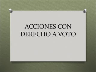 ACCIONES CON
DERECHO A VOTO
 