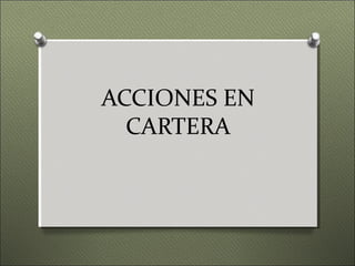 ACCIONES EN
CARTERA
 