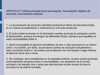 ARTÍCULO 71 Efecto principal de la acumulación. Acumulación objetiva de acciones. Acumulación eventual. 1. La acumulación ...