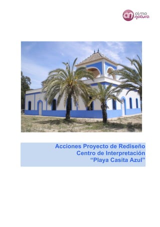 Acciones Proyecto de Rediseño 
Centro de Interpretación 
“Playa Casita Azul” 
 