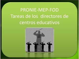 PRONIE-MEP-FOD Tareas de los  directores de centros educativos 