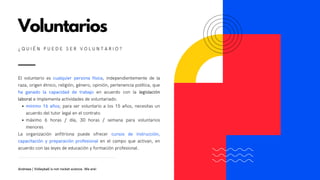 mínimo 16 años; para ser voluntario a los 15 años, necesitas un
acuerdo del tutor legal en el contrato
máximo 6 horas / día, 30 horas / semana para voluntarios
menores
El voluntario es cualquier persona física, independientemente de la
raza, origen étnico, religión, género, opinión, pertenencia política, que
ha ganado la capacidad de trabajo en acuerdo con la legislación
laboral e implementa actividades de voluntariado.
La organización anfitriona puede ofrecer cursos de instrucción,
capacitación y preparación profesional en el campo que activan, en
acuerdo con las leyes de educación y formación profesional.
Voluntarios
¿ Q U I É N P U E D E S E R V O L U N T A R I O ?
Andreea | Volleyball is not rocket science. We are!
 