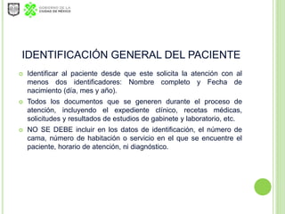 ACCIÓN ESENCIAL 1A: DE LA
IDENTIFICACIÓN GENERAL DEL PACIENTE
 Identificar al paciente desde que este solicita la atenció...