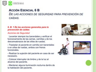 ACCIÓN ESENCIAL 6 B 3
DE LAS ACCIONES PARA LA PREVENCIÓN DE CAÍDAS EN
PACIENTES PEDIÁTRICOS.
 En pacientes pediátricos de...