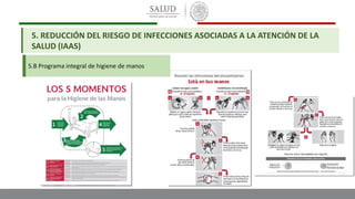 5.B Programa integral de higiene de manos
5. REDUCCIÓN DEL RIESGO DE INFECCIONES ASOCIADAS A LA ATENCIÓN DE LA
SALUD (IAAS)
 