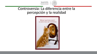 Controversia: La diferencia entre la
percepción y la realidad
 