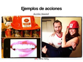 Vilma Núñez
Ejemplos de acciones
Acción	
  Amstel	
  
 