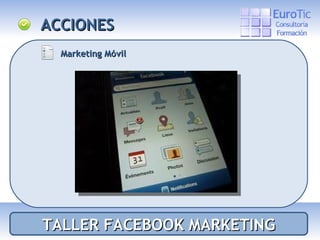 TALLER FACEBOOK MARKETING ACCIONES Marketing Móvil 