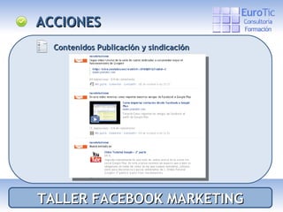 TALLER FACEBOOK MARKETING ACCIONES Contenidos Publicación y sindicación 