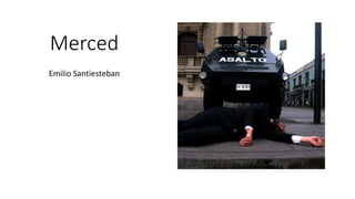 Merced
Emilio Santiesteban
 