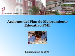 Acciones del Plan de Mejoramiento Educativo PME Linares, mayo de 2009 