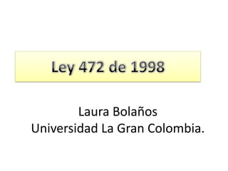 Laura Bolaños
Universidad La Gran Colombia.
 