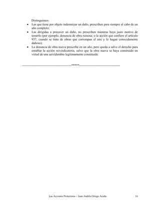 Las Acciones Protectoras – Juan Andrés Orrego Acuña 16
Distinguimos:
 Las que tiene por objeto indemnizar un daño, prescr...