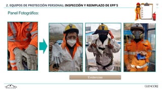 12
2. EQUIPOS DE PROTECCIÓN PERSONAL: INSPECCIÓN Y REEMPLAZO DE EPP´S
Evidencias
Panel Fotográfico:
 