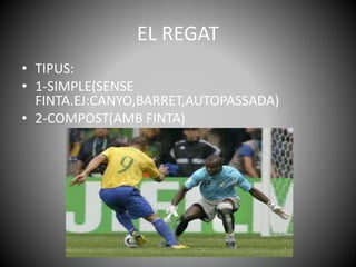 EL REGAT
• TIPUS:
• 1-SIMPLE(SENSE
FINTA.EJ:CANYO,BARRET,AUTOPASSADA)
• 2-COMPOST(AMB FINTA)
 